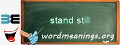 WordMeaning blackboard for stand still